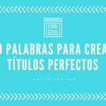 70 palabras para crear títulos perfectos para tus posts 1