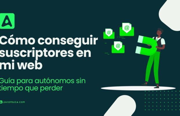 Cómo conseguir suscriptores en mi web: Guía para autónomos sin tiempo que perder