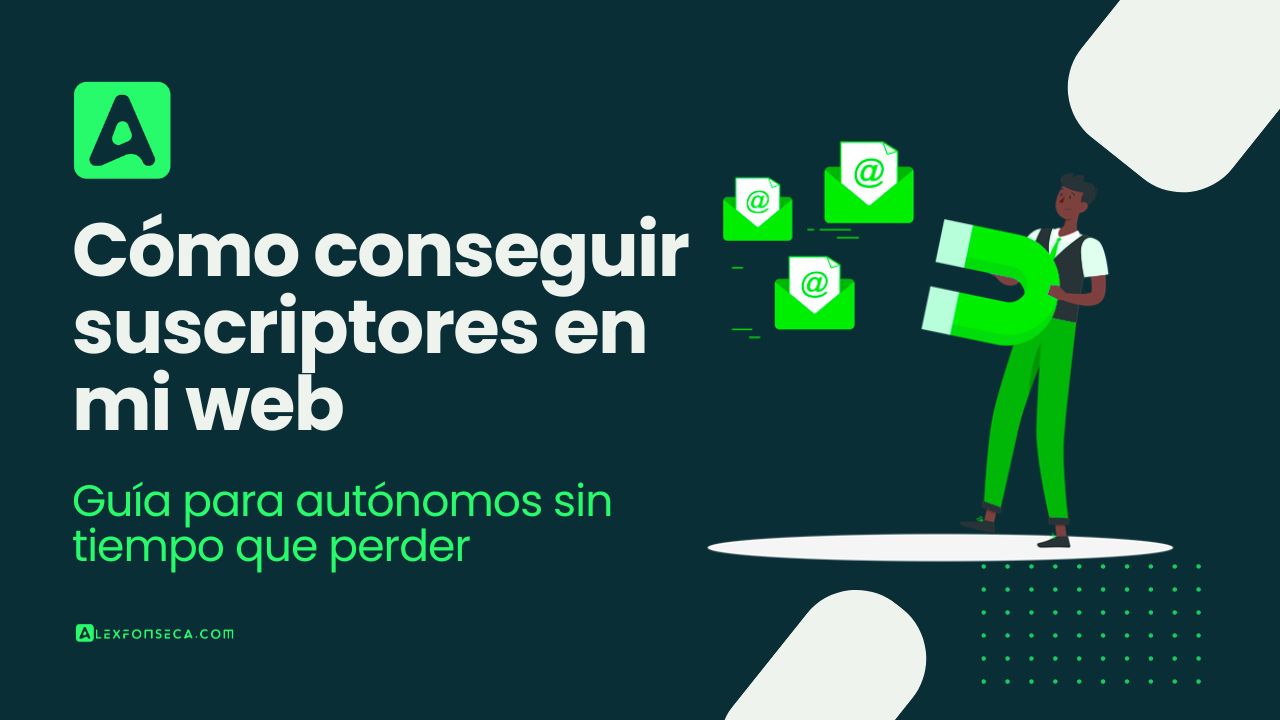 Cómo conseguir suscriptores en mi web: Guía para autónomos sin tiempo que perder