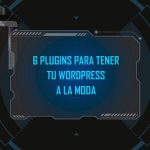6 plugins para tener tu Wordpress a la moda 2
