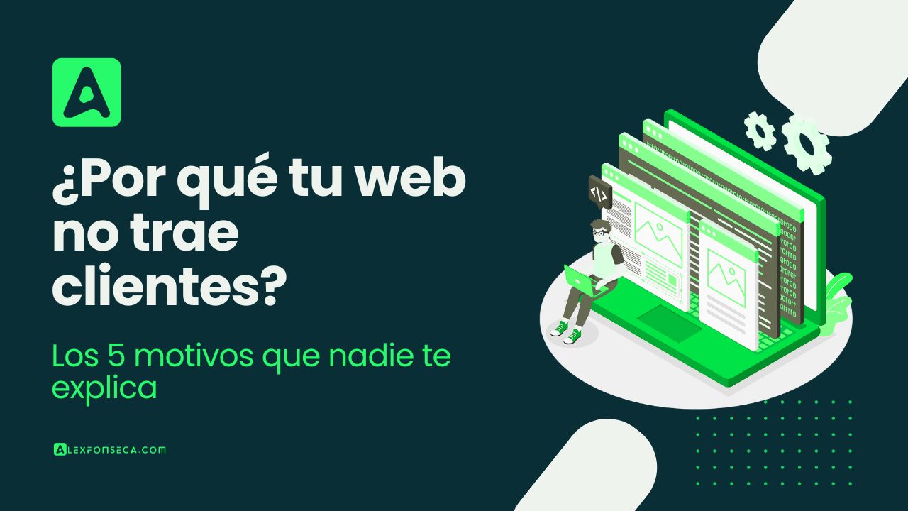 ¿Por qué tu web no trae clientes? Los 5 motivos que nadie te explica