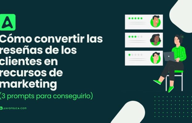 Cómo convertir las reseñas de los clientes en recursos de marketing (3 prompts para conseguirlo)