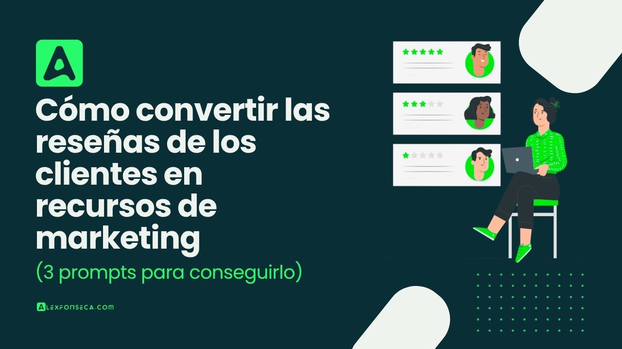 Cómo convertir las reseñas de los clientes en recursos de marketing (3 prompts para conseguirlo)